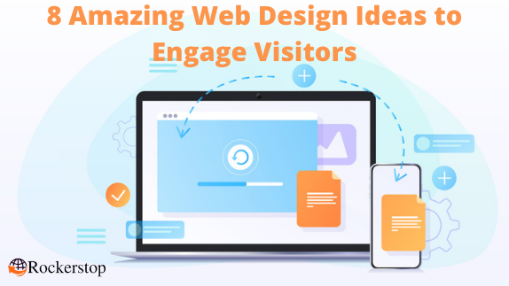 8 Amazing Web Design Ideas to Engage Visitors