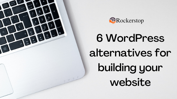 6 WordPress alternatives for building your website